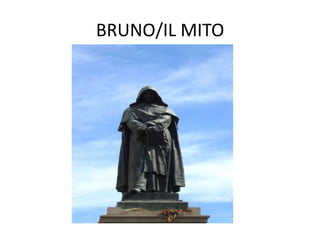 BRUNO/IL MITO
 
