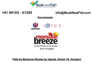  +91 98105 - 01285   Info@BookNewFlat.com 
Recommends 
Flats by Monsoon Breeze by Uppals, Sector 78, Gurgaon
 