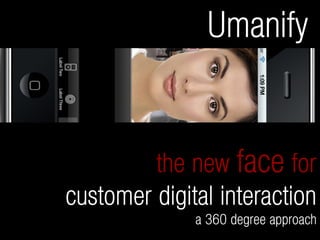 Umanify


         the new face for
customer digital interaction
              a 360 degree approach
 