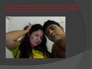 ‘’Não me arrependo nenhum pouquinho de ter ficado durante 5h na frente do computador te
procurando no face, sem ao menos saber o seu nome, adicionei tantas pessoas desconhecidas
que estavam presente naquele culto só pra saber se te conhecia, não consegui  ‘’
 