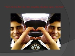 ‘’ Eu te Amo meu Amor, meu cheiro, meu pafuso, meu futuro esposo... Meu Tudo!
 