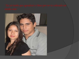 ‘ Eu só tenho que agradecer a Deus por ter te colocado em
minha vida’
 