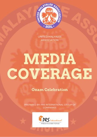 Onam Celebration
UNITED MALYALEE
ASSOCIATION
MEDIA
COVERAGE
PREPARED BY: PRS INTERNATIONAL GROUP OF
COMPANIES
 