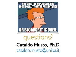 questions?
Cataldo Musto, Ph.D
cataldo.musto@uniba.it
 