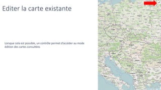 Editer la carte existante
Lorsque cela est possible, un contrôle permet d’accéder au mode
édition des cartes consultées
 