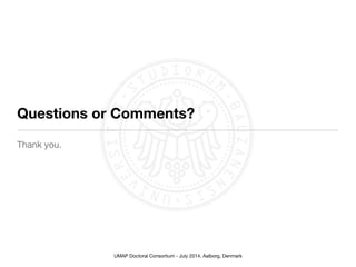 UMAP Doctoral Consortium - July 2014, Aalborg, Denmark
Questions or Comments?
Thank you.
 