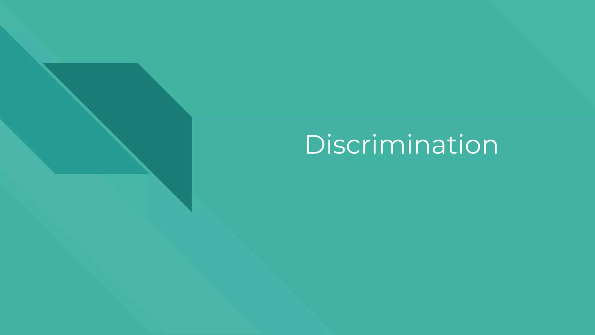 Discrimination
 