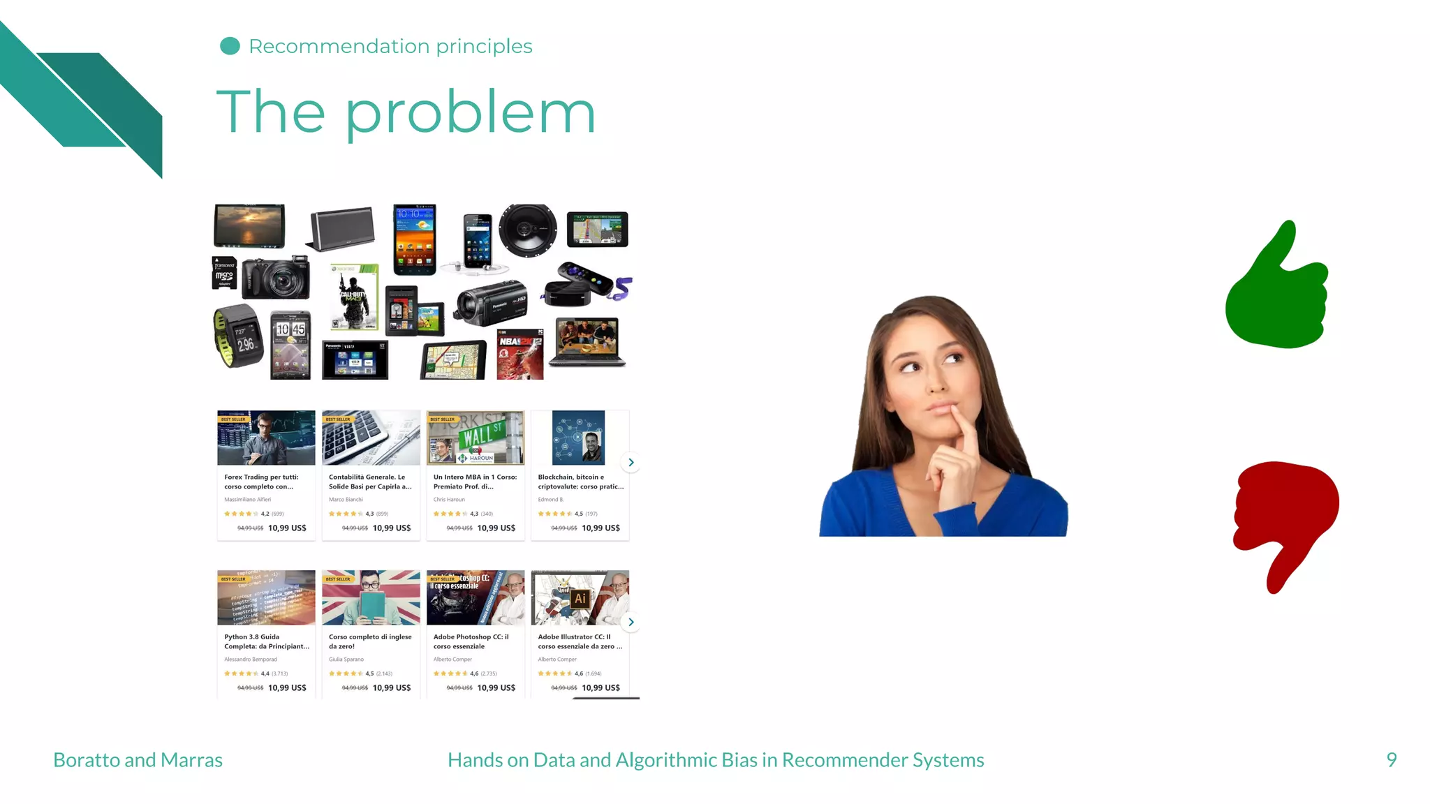 The problem
9Hands on Data and Algorithmic Bias in Recommender SystemsBoratto and Marras
Recommendation principles
 