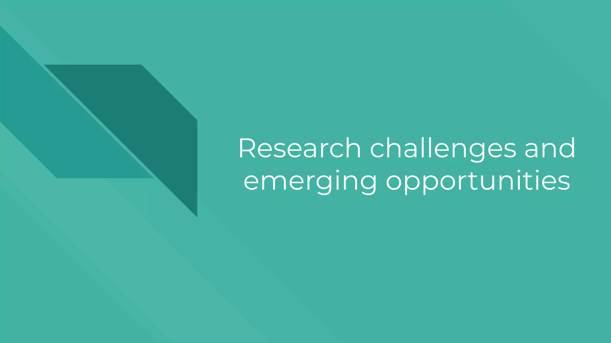 Research challenges and
emerging opportunities
 