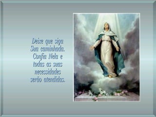 Deixe  que  siga Sua  caminhada. Confia  Nela  e todas  as  suas necessidades serão  atendidas. 