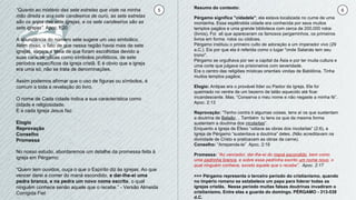5 6“Quanto ao mistério das sete estrelas que viste na minha
mão direita e aos sete candeeiros de ouro, as sete estrelas
são os anjos das sete igrejas, e os sete candeeiros são as
sete igrejas”. Apoc.1:20
A abundância do número sete sugere um uso simbólico.
Além disso, o fato de que nessa região havia mais de sete
igrejas, sugere a ideia de que foram escolhidas devido a
suas características como símbolos proféticos, de sete
períodos específicos da igreja cristã. E é obvio que a igreja
era uma só, não se trata de denominações.
Assim podemos afirmar que o uso de figuras ou símbolos, é
comum a toda a revelação do livro.
O nome de Cada cidade indica a sua característica como
cidade e religiosidade.
E a cada Igreja Jesus faz:
Elogio
Reprovação
Conselho
Promessa
Resumo do contexto:
Pérgamo significa "cidadela"; ela estava localizada no cume de uma
montanha. Essa esplêndida cidade era conhecida por seus muitos
templos pagãos e uma grande biblioteca com cerca de 200.000 rolos
(livros). Foi ali que apareceram os famosos pergaminhos, os primeiros
livros em forma rolos ou códices.
Pérgamo instituiu o primeiro culto de adoração a um imperador vivo (29
a.C.). Eis por que ela é referida como o lugar "onde Satanás tem seu
trono".
Pérgamo se orgulhava por ser a capital da Ásia e por ter muita cultura e
uma corte que julgava os prisioneiros com severidade.
Era o centro das religiões místicas orientais vindas de Babilônia. Tinha
muitos templos pagãos.
Elogio: Antipas era o provável líder ou Pastor da Igreja. Ele foi
queimado no ventre de um bezerro de latão aquecido até ficar
incandescente. Mas, “Conserva o meu nome e não negaste a minha fé”.
Apoc. 2:13
Reprovação: “Tenho contra ti algumas coisas, tens aí os que sustentam
a doutrina de Balaão… Também tu tens os que da mesma forma
sustentam a doutrina dos nicolaítas”.
Enquanto a Igreja de Éfeso “odiava as obras dos nicolaítas” (2:6), a
Igreja de Pérgamo “sustentava a doutrina” deles. (Não acreditavam na
divindade de Cristo e praticavam as obras da carne).
Conselho: “Arrepende-te” Apoc. 2:16
Promessa: “Ao vencedor, dar-lhe-ei do maná escondido, bem como
uma pedrinha branca, e sobre essa pedrinha escrito um nome novo, o
qual ninguém conhece, exceto aquele que o recebe”. Apoc. 2:17
>>> Pérgamo representa o terceiro período do cristianismo, quando
no império romano se estabelece um papa para liderar todas as
igrejas cristãs. Nesse período muitas falsas doutrinas invadiram o
cristianismo. Entre elas a guarda do domingo. PÉRGAMO - 313-538
d.C.
No nosso estudo, abordaremos um detalhe da promessa feita à
igreja em Pérgamo:
“Quem tem ouvidos, ouça o que o Espírito diz às igrejas: Ao que
vencer darei a comer do maná escondido, e dar-lhe-ei uma
pedra branca, e na pedra um novo nome escrito, o qual
ninguém conhece senão aquele que o recebe.” - Versão Almeida
Corrigida Fiel
 