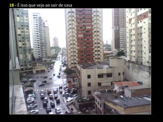 18 - É isso que vejo ao sair de casa