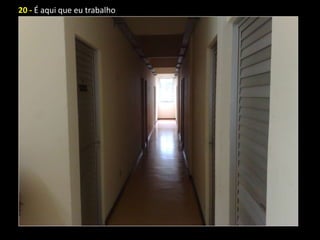 20 - É aqui que eu trabalho