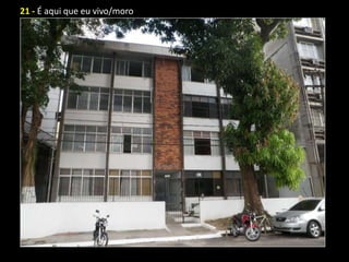 21 - É aqui que eu vivo/moro