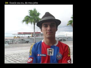 24 - Esse/a sou eu, do meu jeito