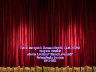 Texto:  Redação do Momento Espírita de 30-11-2009 Imagens:  Internet Música: E.Cortazar "Eternal Love Affair" Fortamatação: Iracema  08-12-2009 