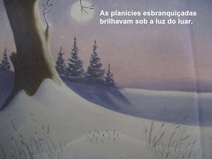 <ul><li>As planícies esbranquiçadas brilhavam sob a luz do luar. </li></ul>