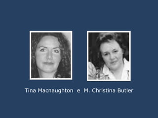 Tina Macnaughton  e  M. Christina Butler  