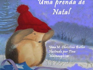 Uma prenda de Natal UmaM. Christina Butler Ilustrado por Tina Macnaughton 
