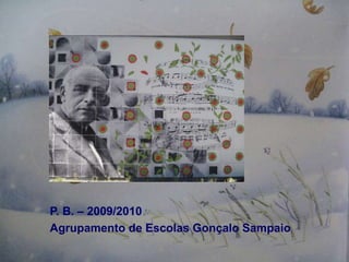 P. B. – 2009/2010
Agrupamento de Escolas Gonçalo Sampaio
 