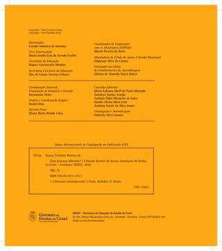 Copyright © 2018 Cristiane Sousa
Copyright © 2018 Nathália Forte
SEDUC - Secretaria da Educação do Estado do Ceará
Av. Gen. Afonso Albuquerque Lima, s/n - Cambeba - Fortaleza - Ceará | CEP: 60.822-325
(Todos os Direitos Reservados)
Coordenação Editorial,
Preparação de Originais e Revisão
Raymundo Netto
Projeto e Coordenação Gráﬁca
Daniel Dias
Revisão Final
Marta Maria Braide Lima
Conselho Editorial
Maria Fabiana Skeff de Paula Miranda
Sammya Santos Araújo
Antônio Élder Monteiro de Sales
Sandra Maria Silva Leite
Antônia Varele da Silva Gama
Catalogação e Normalização
Gabriela Alves Gomes
Governador
Camilo Sobreira de Santana
Vice-Governadora
Maria Izolda Cela de Arruda Coelho
Secretário da Educação
Rogers Vasconcelos Mendes
Secretária-Executiva da Educação
Rita de Cássia Tavares Colares
Coordenador de Cooperação
com os Municípios (COPEM)
Márcio Pereira de Brito
Orientadora da Célula de Apoio à Gestão Municipal
Gilgleane Silva do Carmo
Orientador da Célula
de Fortalecimento da Aprendizagem
Idelson de Almeida Paiva Júnior
Dados Internacionais de Catalogação na Publicação (CIP)
S725p Souza, Cristiane Bezerra de.
Uma princesa diferente? / Cristiane Bezerra de Souza; ilustrações de Nathá-
lia Forte. - Fortaleza: SEDUC, 2018.
28p.; il.
ISBN 978-85-8171-175-1
1. Literatura infantojuvenil. I. Forte, Nathália. II. Título.
CDU 028.5
 