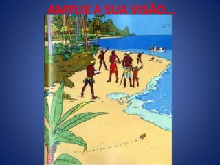 AMPLIE A SUA VISÃO...