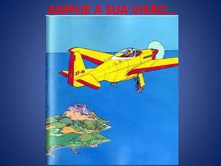 AMPLIE A SUA VISÃO...