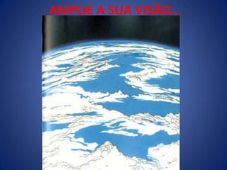 AMPLIE A SUA VISÃO...