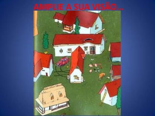 AMPLIE A SUA VISÃO...