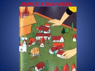 AMPLIE A SUA VISÃO...