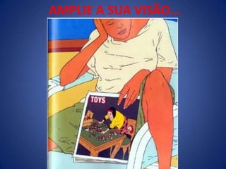 AMPLIE A SUA VISÃO...