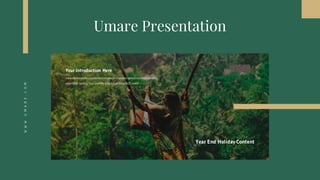 Umare PresentationWWW.UMARE.COM
Your Introduction Here
Globally incubate standards compliant channels before scalable benefits
extensible testing fruit identify a ballpark value B2C users.
Year End Holiday Content
 