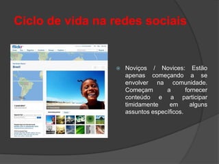 Ciclo de vida na redes sociais


                    Noviços / Novices: Estão
                     apenas começando a se
                     envolver na comunidade.
                     Começam       a       fornecer
                     conteúdo e a participar
                     timidamente    em       alguns
                     assuntos específicos.
 
