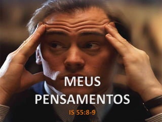 MEUS PENSAMENTOSIS 55:8-9