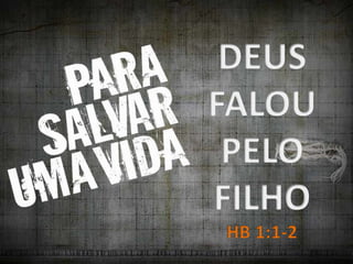 DEUS FALOU PELO FILHOHB 1:1-2
