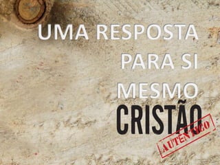 UMA RESPOSTA PARA SI MESMO