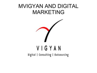 MVIGYAN AND DIGITAL
MARKETING
 