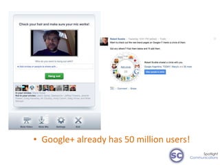 <ul><li>Google+ already has 50 million users! </li></ul>