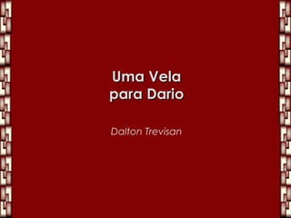 Uma Vela para Dario Dalton Trevisan 