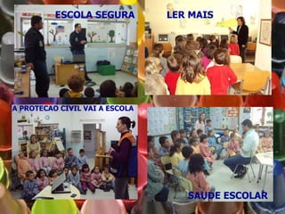 ESCOLA SEGURA A PROTECAO CIVIL VAI A ESCOLA LER MAIS SAUDE ESCOLAR 