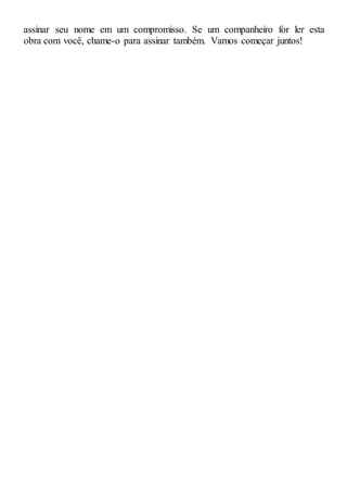 assinar seu nome em um compromisso. Se um companheiro for ler esta
obra com você, chame-o para assinar também. Vamos começar juntos!
 