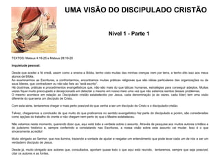   TEXTOS: Mateus 4:18-25 e Mateus 28:19-20 Inquietude pessoal:   Desde que aceitei a fé cristã, assim como a ensina a Bíbl...