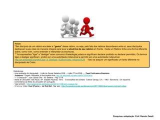 Notas:*Ser discípulo de um rabino era deter a “gema” desse rabino, ou seja, pelo fato dos rabinos discordarem entre si, seus discípulos dedicavam suas vidas de maneira integral para levar a doutrina de seu rabino em frente.  Cada um Rabino tinha uma forma diferente sobre, como viver, como entender e interpretar as escrituras.** As expressões "ligar" e "desligar" eram comuns à fraseologia judaica e significam declarar proibido ou declarar permitido, Os termos ligar e desligar significam  proibir por uma autoridade indiscutível e permitir por uma autoridade indiscutível.  http://pt.wikipedia.org/wiki/Ligar_e_Desligar_%28conceito_religioso%29   - Isto vai adquirir um significado um tanto diferente no discipulado de Cristo. Referências:- Uma avaliação do discipulado  - Lição da Escola Sabatina 2008 ...Lição3ºTrim/2008 ... - Casa Publicadora Brasileira Judaísmo - Origem: Wikipédia, a enciclopédia livre. http://pt.wikipedia.org/wiki/Juda%C3%ADsmo