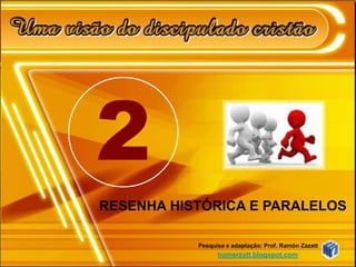 2 RESENHA HISTÓRICA E PARALELOS Pesquisa e adaptação: Prof. Ramón Zazatt homerzatt.blogspot.com 