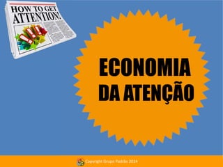 ECONOMIA

DA ATENÇÃO
Copyright Grupo Padrão 2014

 