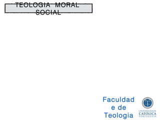 TEOLOGIA MORAL
         SOCIAL




                     Faculdad
José Manuel            e de
Pereira de Almeida   Teologia
 