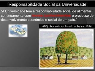ADQ: Resposta ao Jornal da Andes, 1994
“A Universidade tem a responsabilidade social de alimentar
continuamente com novos ...