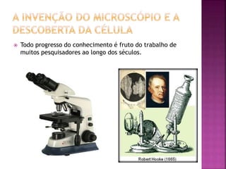  Todo progresso do conhecimento é fruto do trabalho de
muitos pesquisadores ao longo dos séculos.
 