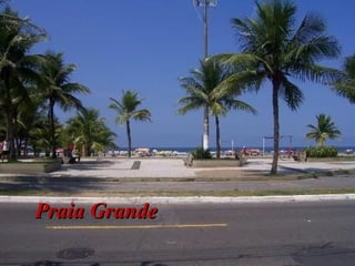 Praia GrandePraia Grande
 