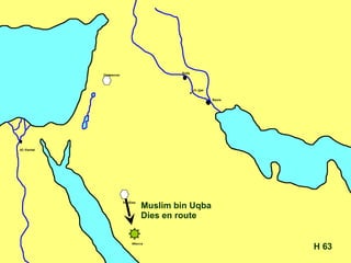63 H Muslim bin Uqba Dies en route 